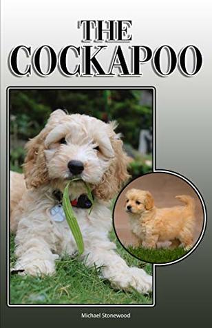 Full Download The Cockapoo: A Complete and Comprehensive Owners Guide to: Buying, Owning, Health, Grooming, Training, Obedience, Understanding and Caring for Your Cockapoo - Michael Stonewood file in PDF