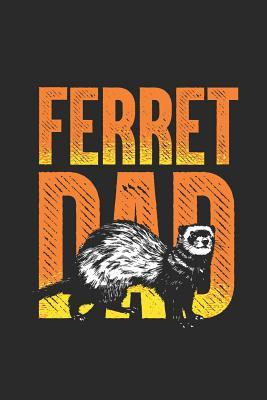 Full Download Ferret Dad: Ferrets Notebook, Blank Lined (6 x 9 - 120 pages) Animal Themed Notebook for Daily Journal, Diary, and Gift - Ferret Publishing | PDF