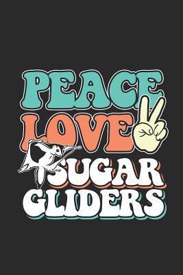Read Online Peace Love Sugar Gliders: Sugar Gliders Notebook, Blank Lined (6 x 9 - 120 pages) Animal Themed Notebook for Daily Journal, Diary, and Gift - Sugar Glider Publishing | PDF
