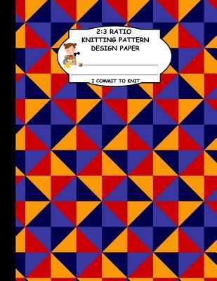 Full Download 2: 3 Ratio Knitting Pattern Design Paper. I Commit To Knit: Knitting Crochet Graph Paper For Designing Your Own Patterns. Red Orange Blue Diamond Shapes Geometric Pattern Cover. - Thoa Publishing file in PDF