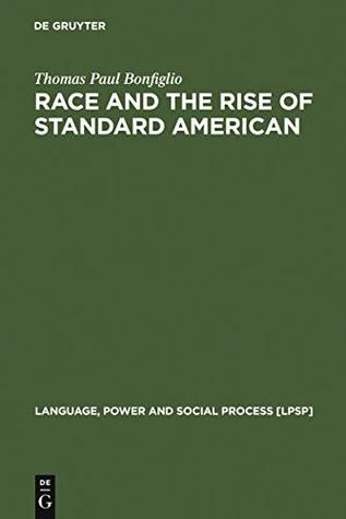 Download Race and the Rise of Standard American (Language, Power and Social Process [LPSP] Book 7) - Thomas Paul Bonfiglio file in ePub
