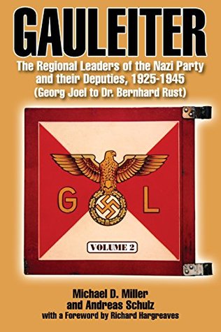 Download Gauleiter: The Regional Leaders of the Nazi Party and Their Deputies, 1925-1945 (Volume 2: Georg Joel to Dr. Bernhard Rust) - Michael D. Miller file in ePub