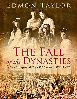 Download The Fall of the Dynasties: The Collapse of the Old Order: 1905-1922 - Edmond Taylor file in PDF