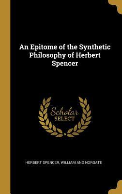 Read An Epitome of the Synthetic Philosophy of Herbert Spencer - Herbert Spencer file in PDF
