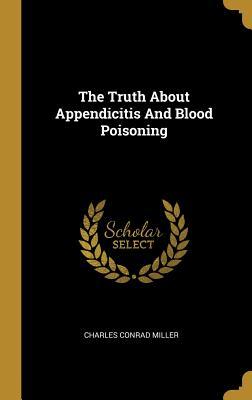 Read The Truth About Appendicitis And Blood Poisoning - Charles Conrad Miller | PDF