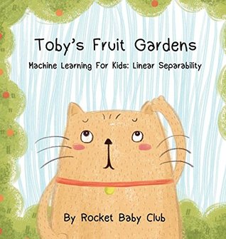 Download Toby's Fruit Gardens: Machine Learning For Kids: Linear Separability - Rocket Baby Club | ePub