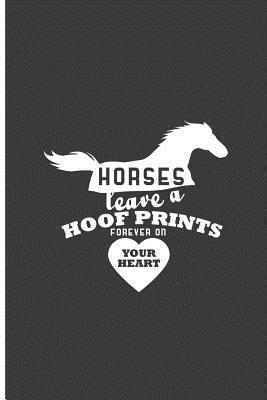 Read Online Horses Leave a Hoof Prints Forever on Your Heart: Horse Hoof Prints Perfect Lined Notebook/Journal (6x9) -  | PDF