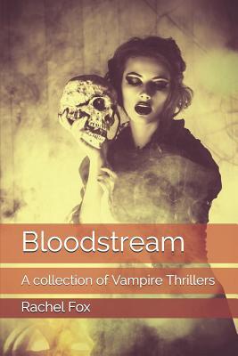 Read Online Bloodstream: A collection of Vampire Thrillers - Rachel Fox | ePub
