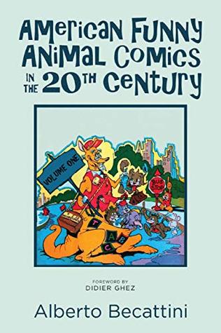 Read Online American Funny Animal Comics in the 20th Century: Volume One - Alberto Becattini | ePub