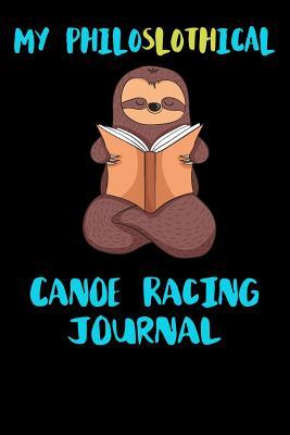 Download My Philoslothical Canoe Racing Journal: Blank Lined Notebook Journal Gift Idea For (Lazy) Sloth Spirit Animal Lovers -  | PDF