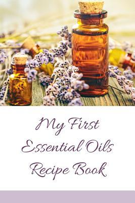 Download My First Essential Oils Recipe Book: Aromatherapy Organizer For Beginners - To Your Health - Spiritual Awakening Portal Books | ePub