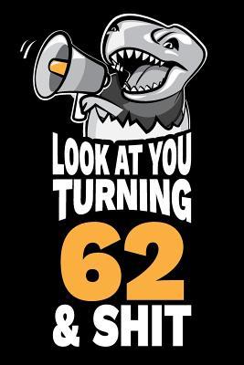 Download Look At You Turning 62 and Shit: Funny 62nd Birthday Gag Gift, Turning 62 Years Old Joke Notebook Journal Diary. 6 x 9 inch, 120 Pages. - Milestone Humor file in PDF