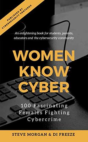 Read Online Women Know Cyber: 100 Fascinating Females Fighting Cybercrime - Steve Morgan file in ePub