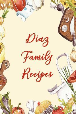 Full Download Diaz Family Recipes: Blank Recipe Book to Write In. Matte Soft Cover. Capture Heirloom Family and Loved Recipes -  file in PDF