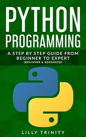 Download Python Programming: A Step By Step Guide From Beginner to Advanced (Beginner & Advance) - Lilly Trinity file in PDF