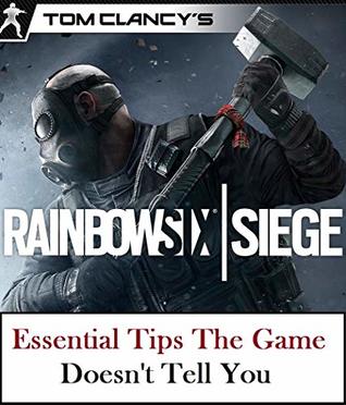 Read Online Rainbow Six Siege: Essential Tips The Game Doesn't Tell You - LifeOfGuides Center | ePub