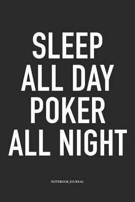 Read Online Sleep All Day Poker All Night: A 6x9 Inch Softcover Matte Blank Diary Notebook With 120 Lined Pages For Card Game Lovers - Anteup Poker Player Journals file in PDF
