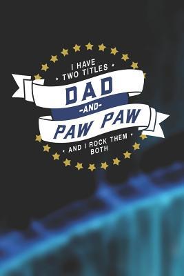 Read I Have Two Titles Dad And Paw Paw And I Rock Them Both: Family life Grandpa Dad Men love marriage friendship parenting wedding divorce Memory dating Journal Blank Lined Note Book Gift -  file in ePub