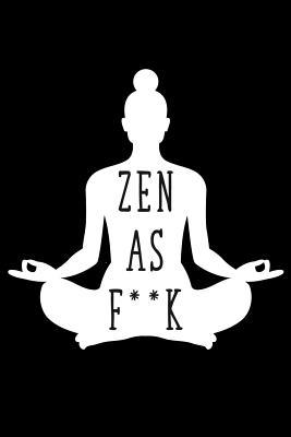 Download Zen as F*ck: A Journal for Practicing the Mindful Art of Not Giving a Sh*t (Zen as F*ck Journals) - Sun Moon Publishing | PDF