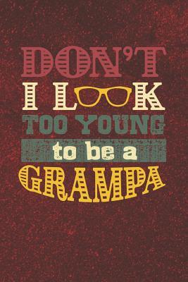 Download Don't I Look Too Young To Be A Grampa: Family life grandpa dad men father's day gift love marriage friendship parenting wedding divorce Memory dating Journal Blank Lined Note Book -  | PDF