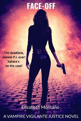 Read Online Face-Off: Sahara's on the Case Delivering Ultimate Justice! - Elizabeth Montaño file in ePub