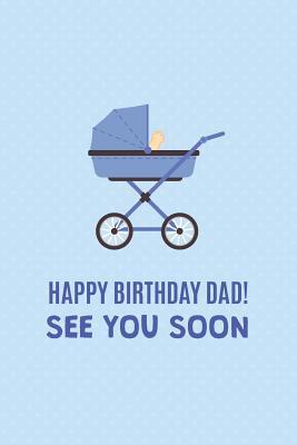 Download Happy Birthday Dad! See You Soon!: Birthday Surprises For Him; Ideas For Birthday Surprises For Husband; Pregnancy Announcement Book For Husband; Fun Creative Pregnancy Announcements Ideas Blue Diary; Cute New Born Baby Preparation Lined Planner - Wonderful World Print | ePub
