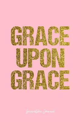 Full Download Inspiration Journal: Dot Grid Gift Idea - Grace Upon Grace Inspiration Quote Journal - Pink Dotted Diary, Planner, Gratitude, Writing, Travel, Goal, Bullet Notebook - 6x9 120 pages -  file in PDF