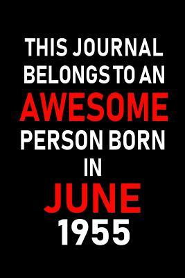 Full Download This Journal belongs to an Awesome Person Born in June 1955: Blank Lined 6x9 Born in June with Birth year Journal/Notebooks as an Awesome Birthday Gifts For your family, friends, coworkers, bosses, colleagues and loved ones - Real Joy Publications | ePub