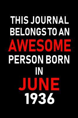 Read Online This Journal belongs to an Awesome Person Born in June 1936: Blank Lined 6x9 Born in June with Birth year Journal/Notebooks as an Awesome Birthday Gifts For your family, friends, coworkers, bosses, colleagues and loved ones - Real Joy Publications | ePub