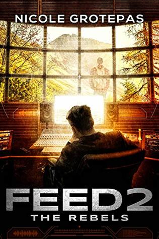 Full Download Feed 2: The Rebels (A Near Future Reality TV Dystopian) - Nicole Grotepas | PDF