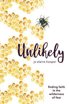 Full Download Unlikely: Finding Faith in the Wilderness of Fear - Jo Elaine Hooper file in ePub