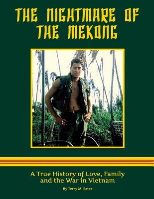 Download The Nightmare of the Mekong: A True HIstory of Love, Family and the War in Vietnam - Terry M. Sater | ePub