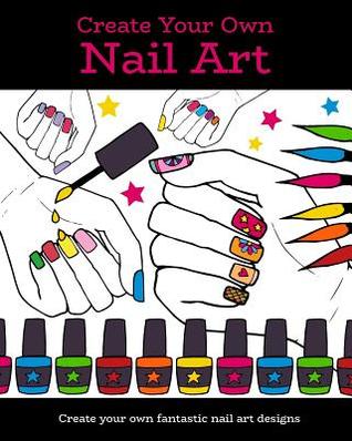 Download Create Your Own Nail Art: 8x10 practice book of nail templates, sketch & doodle pages, and spaces to create mood and inspiration boards to help you create your own nail art designs - Mondoodles Publishing | ePub