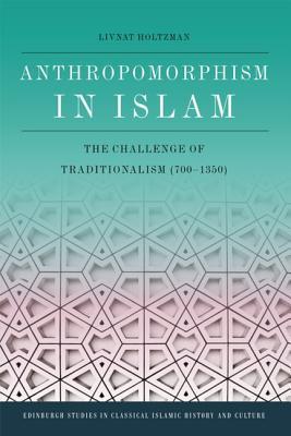 Download Anthropomorphism in Islam: The Challenge of Traditionalism (700-1350) - Livnat Holtzman file in ePub