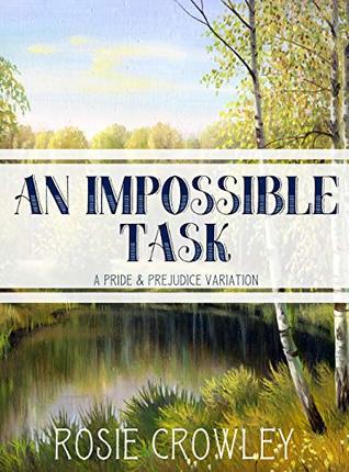 Full Download An Impossible Task: A Pride & Prejudice Variation - Rosie Crowley | ePub
