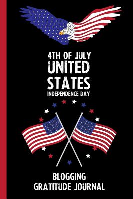 Full Download 4th Of July United States Independence Day Blogging Gratitude Journal: With Prompts, Motivational & Inspirational Quotes: Promotes Positive Thinking & Healthy Habits -  file in ePub