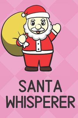 Download Santa Whisperer: Cute Funny Colorful Animal Whisper Journal Notebook For Girls and Boys of All Ages. Great Surprise Present for School, Birthday, Anniversary, Christmas, Graduation and During Holidays or as a Gag Gift - Joanna H Peterson Publishing | PDF