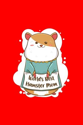 Read Worlds Best Hamster Mom: Lined Journal - Worlds Best Hamster Mom Cute Mother Pet Lover Gift - Red Ruled Diary, Prayer, Gratitude, Writing, Travel, Notebook For Men Women - 6x9 120 pages - Boredkoalas Hamster Journals | ePub