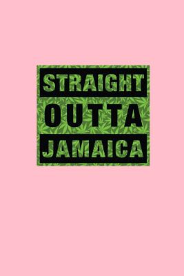 Full Download Straight Outta Jamaica: Lined Journal - Straight Outta Jamaica Black Dope Hobby Stoner Gift - Pink Ruled Diary, Prayer, Gratitude, Writing, Travel, Notebook For Men Women - 6x9 120 pages - Gcjournals Weed Journals | PDF