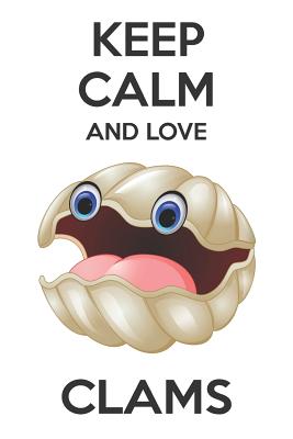 Download Keep Calm And Love Clams: Cute Clams Lovers Journal / Notebook / Diary / Birthday Gift (6x9 - 110 Blank Lined Pages) -  | PDF