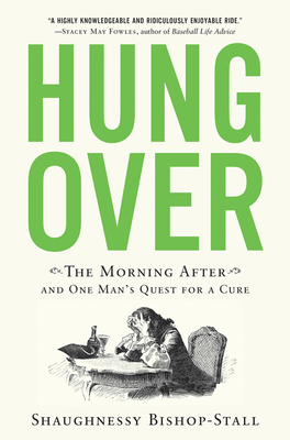 Read Hungover: The Morning After and One Man's Quest for a Cure - Shaughnessy Bishop-Stall | ePub