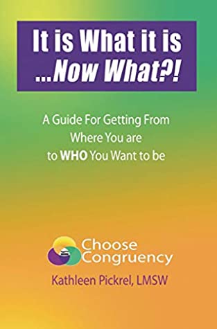 Full Download It is What it isNow What?!: A Guide for Getting From Where You are to WHO You Want to be - Kathleen Pickrel file in PDF
