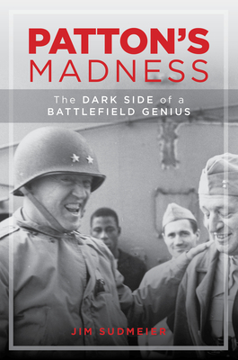 Read Patton's Madness: The Dark Side of a Battlefield Genius - Jim Sudmeier | PDF