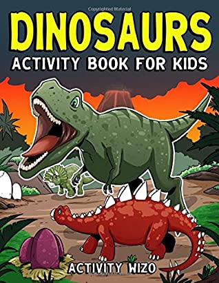 Read Online Dinosaurs Activity Book For Kids: Coloring, Dot to Dot, Mazes, and More for Ages 4-8 - Activity Wizo | ePub