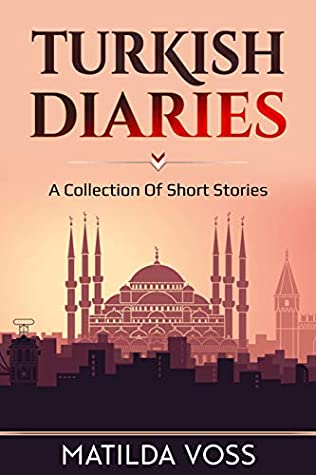 Read Online Turkish Diaries: A collection of short stories from my time living in Turkey - Matilda Voss file in ePub