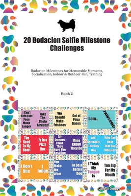 Read Online 20 Bodacion Selfie Milestone Challenges: Bodacion Milestones for Memorable Moments, Socialization, Indoor & Outdoor Fun, Training Book 2 - Global Doggy file in PDF