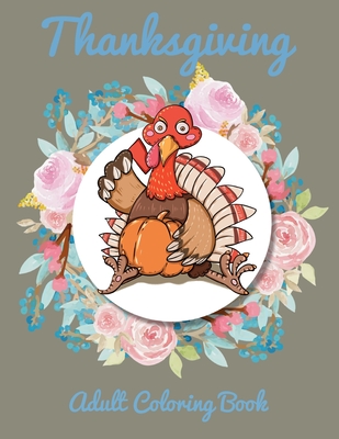 Read Thanksgiving Adult Coloring Book: A Big Book of Easy Stress Relieving Coloring Pages for Kids, Teens, Adults and Seniors (Thanksgiving Coloring Activity Books) - Creative Publisher House | PDF