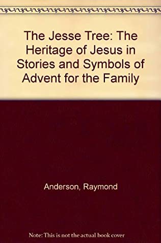 Read The Jesse Tree: The Heritage of Jesus in Stories and Symbols of Advent for the Family - Raymond Anderson | PDF