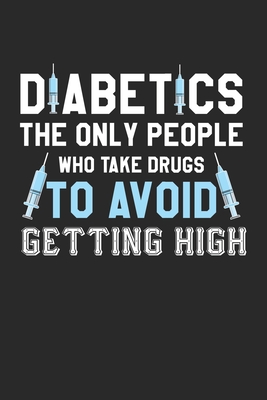 Read The Only People Who Take Drugs To Avoid Getting High: Diabetic Type 1 Diabetic Awareness T1D Notebook 6x9 Inches 120 lined pages for notes Notebook 6x9 Inches - 120 lined pages for notes, drawings, formulas Organizer writing book planner diary -  file in PDF