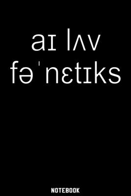 Read I love Phonetis Notebook: 120 ruled Pages 6'x9'. Journal for Linguistic, Grammar or Phonetic Fans. Writing Book for a speech language therapist or pathologist. Cool Gift for IPA Language teacher or professors for Christmas or Birthday. - Linguistic and Phonetic Notebooks | PDF